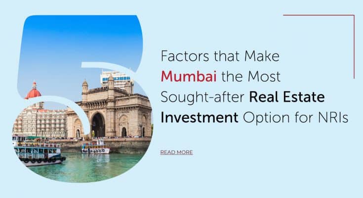 5 Reasons that make Mumbai the most after real estate investment option for NRI investors.