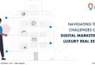 Navigating the challenges of digital marketing in luxury real estate